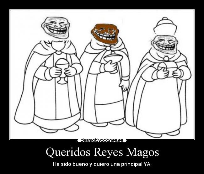 Queridos Reyes Magos - He sido bueno y quiero una principal YA¡