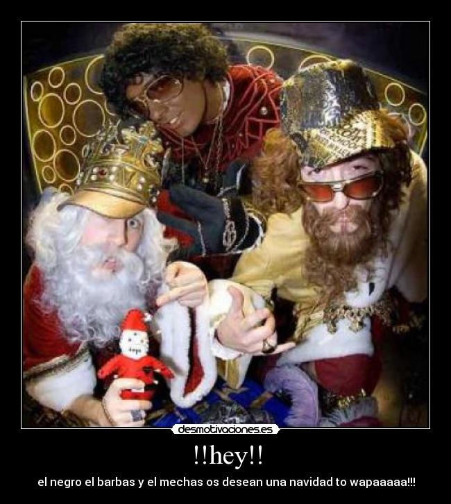 !!hey!! - el negro el barbas y el mechas os desean una navidad to wapaaaaa!!!