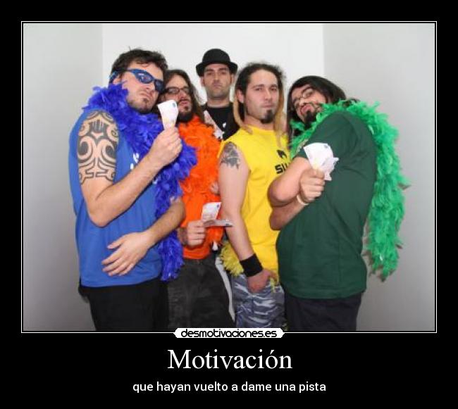 Motivación - que hayan vuelto a dame una pista