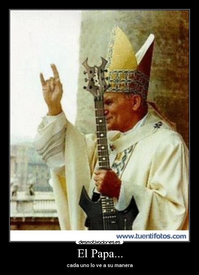 El Papa... - cada uno lo ve a su manera