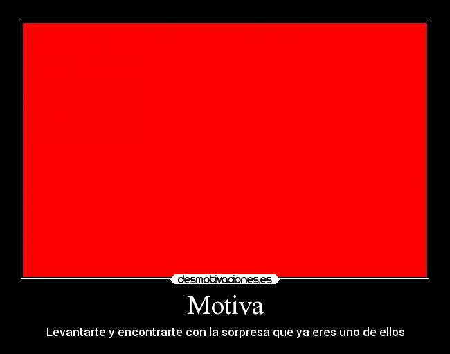 Motiva - Levantarte y encontrarte con la sorpresa que ya eres uno de ellos