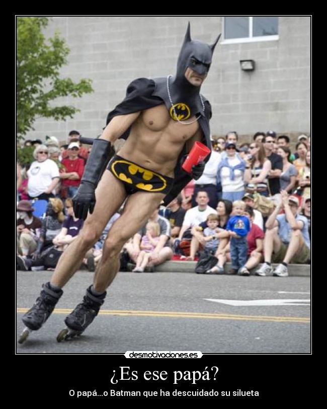 ¿Es ese papá? - O papá...o Batman que ha descuidado su silueta