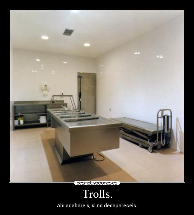 Trolls. - Ahí acabareis, si no desaparecéis.