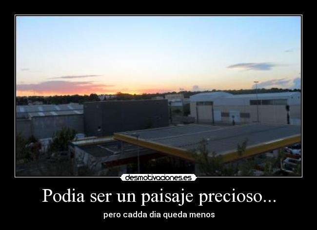 Podia ser un paisaje precioso... - pero cadda dia queda menos