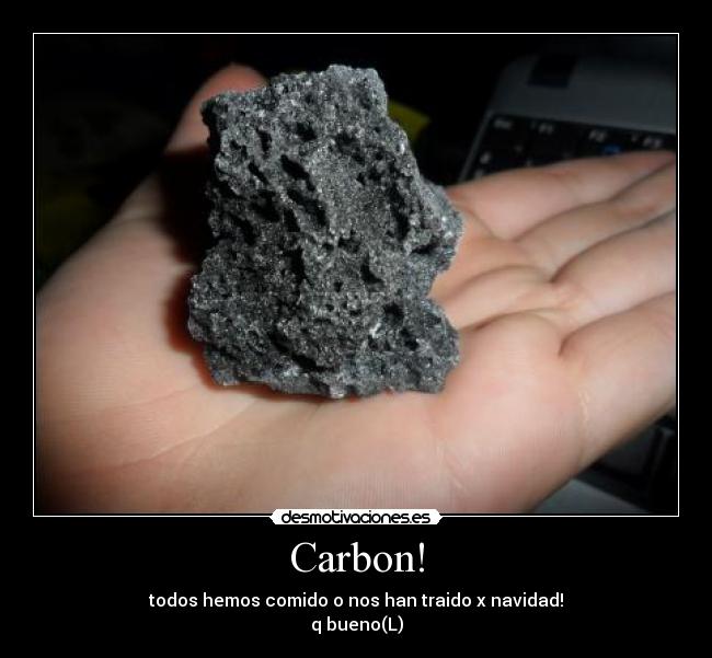 Carbon! - todos hemos comido o nos han traido x navidad!
q bueno(L)