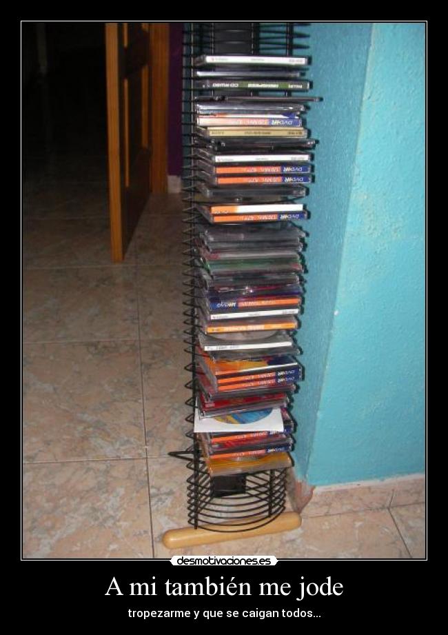 A mi también me jode - tropezarme y que se caigan todos...