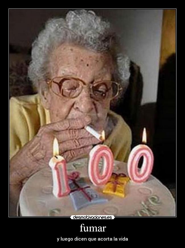 fumar - y luego dicen que acorta la vida