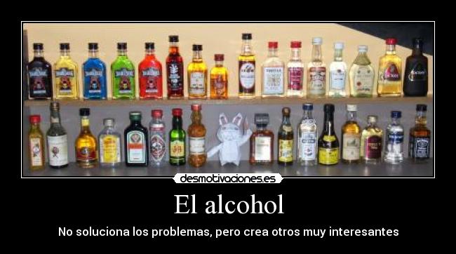 El alcohol - No soluciona los problemas, pero crea otros muy interesantes