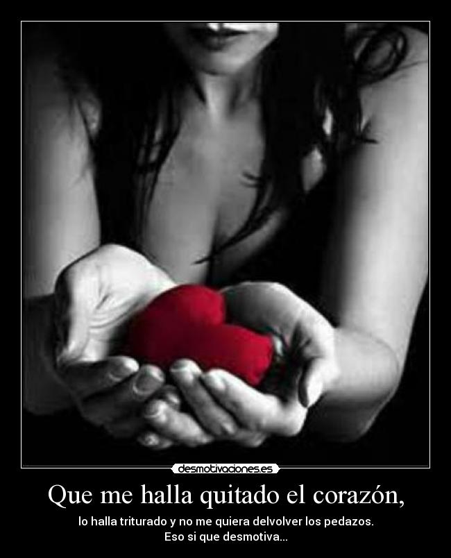 Que me halla quitado el corazón, -