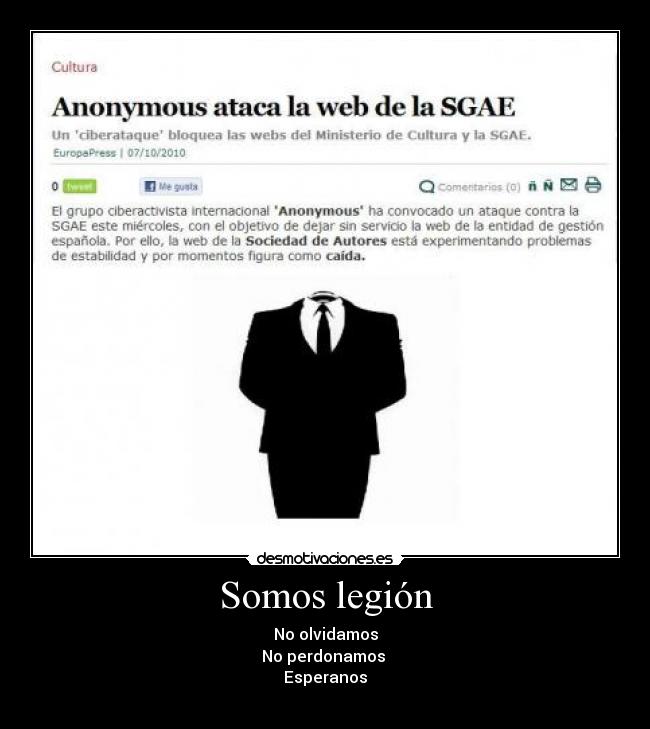 Somos legión - No olvidamos
No perdonamos
Esperanos