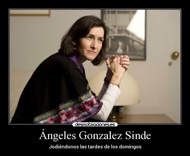 Ángeles Gonzalez Sinde - Jodiéndonos las tardes de los domingos