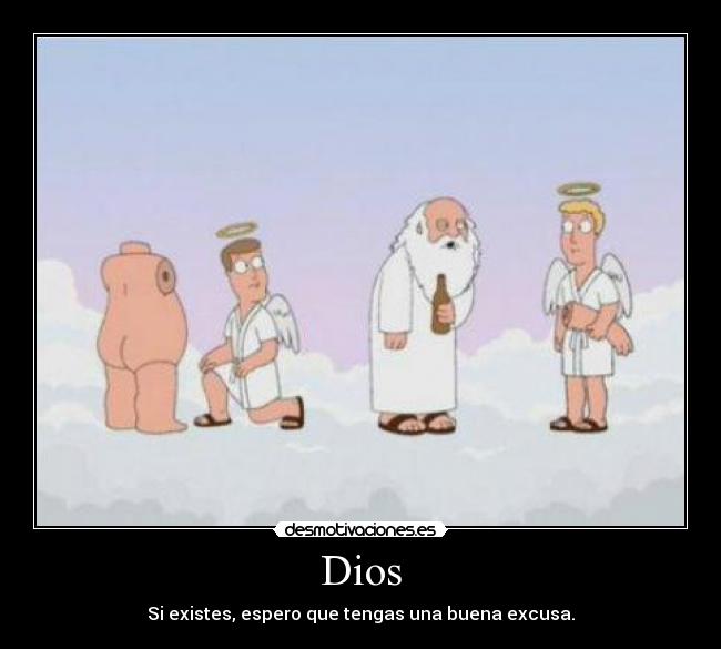 Dios - Si existes, espero que tengas una buena excusa.