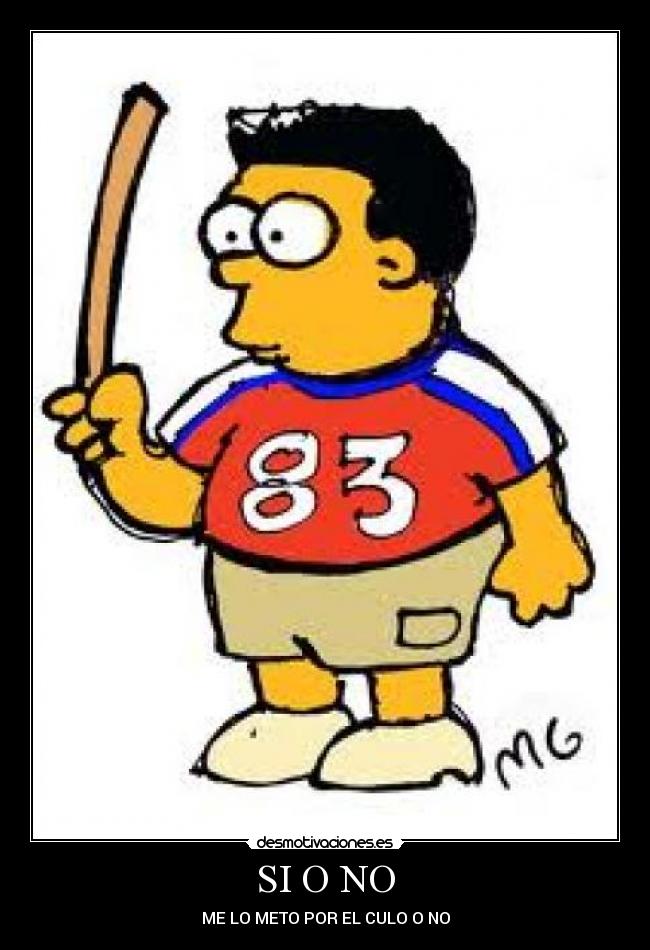 SI O NO - ME LO METO POR EL CULO O NO