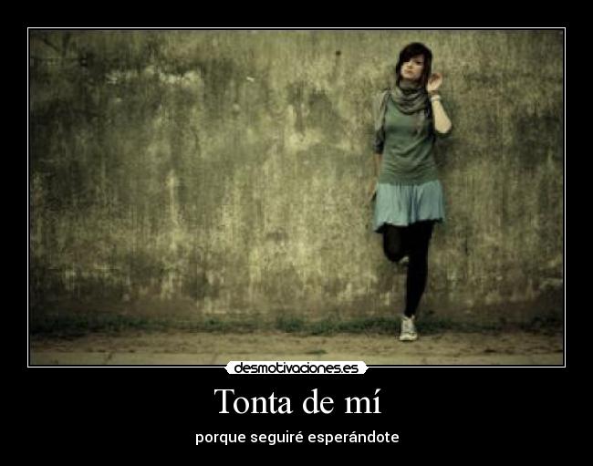 Tonta de mí - porque seguiré esperándote