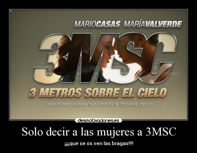 Solo decir a las mujeres a 3MSC - ¡¡¡¡que se os ven las bragas!!!!