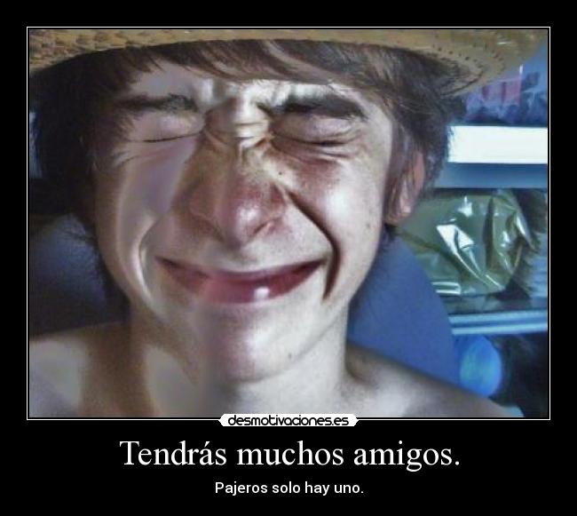 Tendrás muchos amigos. - 