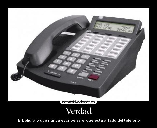 Verdad - El boligrafo que nunca escribe es el que esta al lado del telefono