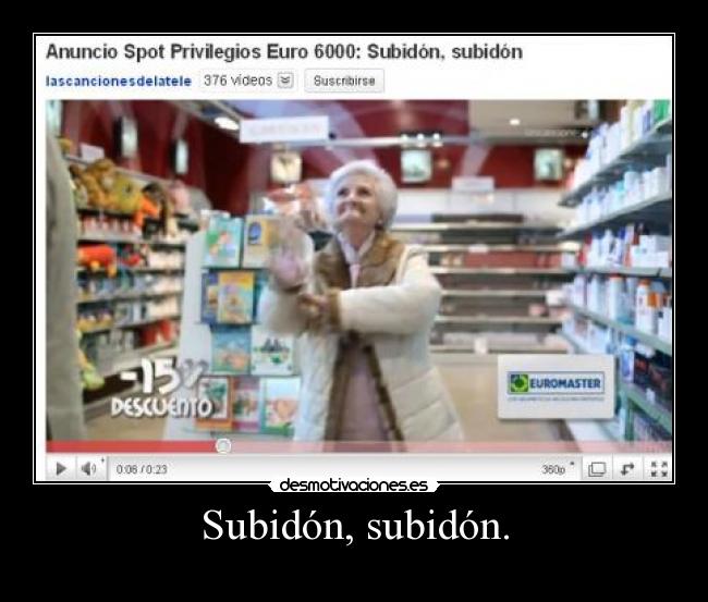 Subidón, subidón. -