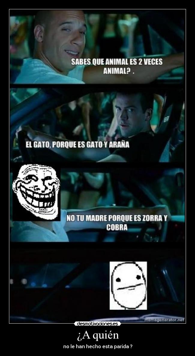 ¿A quién - no le han hecho esta parida ?