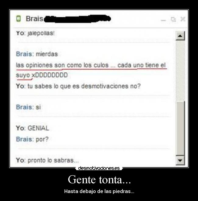 Gente tonta... - Hasta debajo de las piedras...