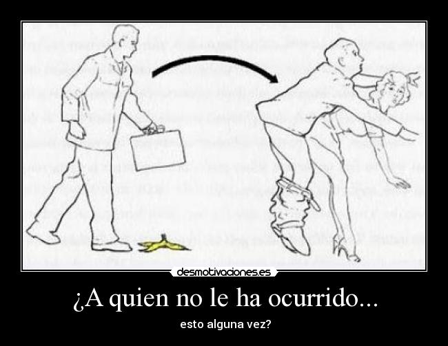 ¿A quien no le ha ocurrido... - esto alguna vez?