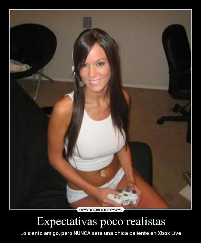 Expectativas poco realistas - Lo siento amigo, pero NUNCA sera una chica caliente en Xbox Live
