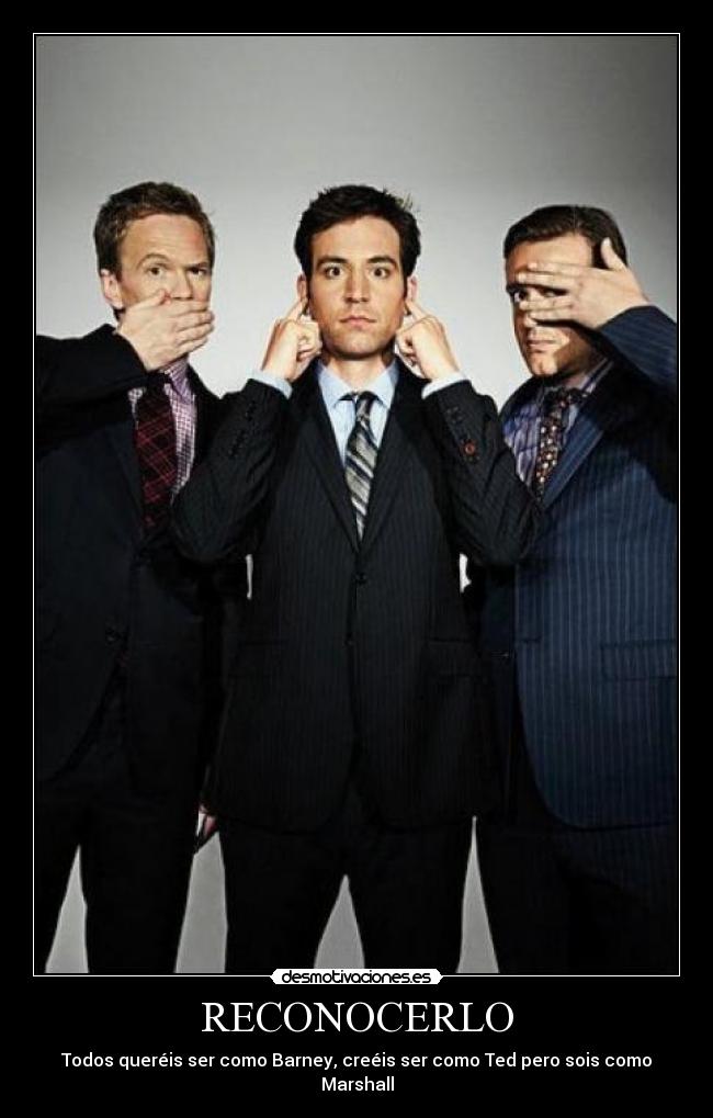 RECONOCERLO - Todos queréis ser como Barney, creéis ser como Ted pero sois como Marshall