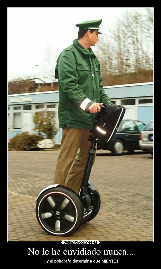 No le he envidiado nunca... -