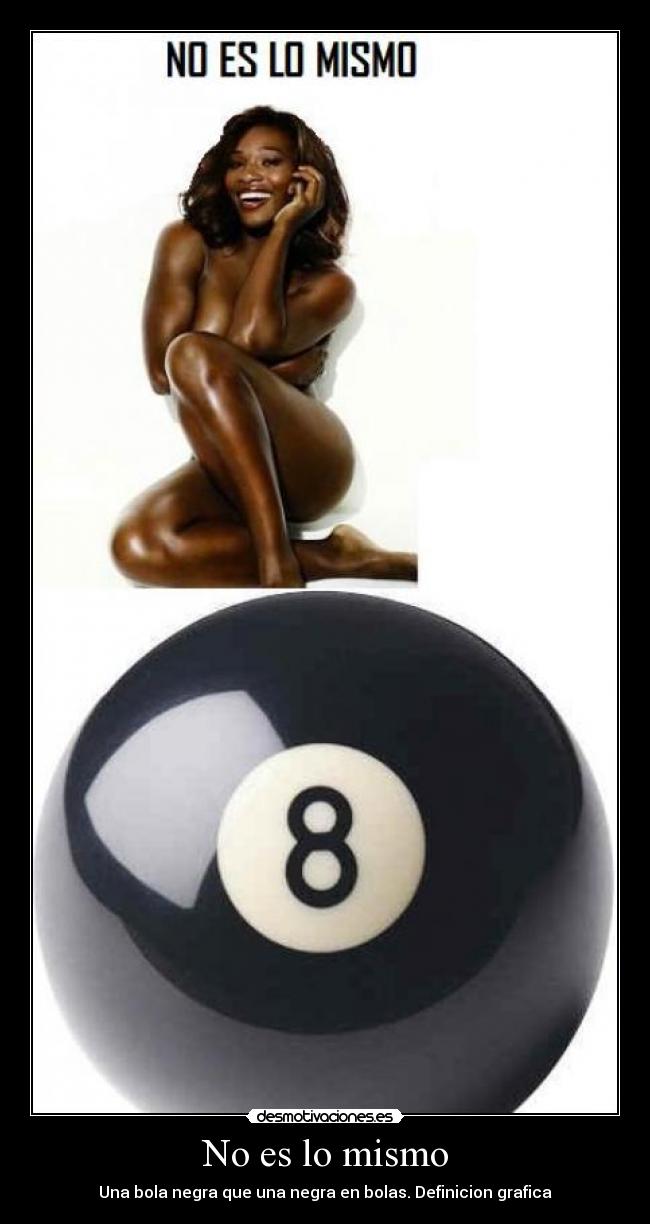No es lo mismo - Una bola negra que una negra en bolas. Definicion grafica