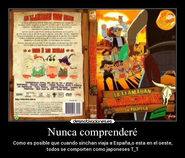 Nunca comprenderé - Como es posible que cuando sinchan viaja a España,o esta en el oeste,
todos se comporten como japoneses T_T