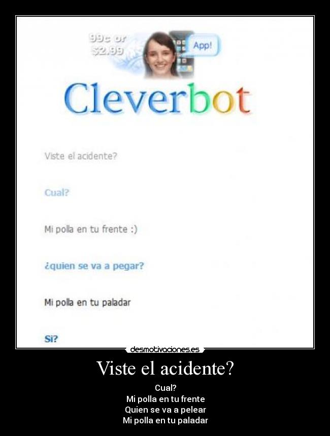 Viste el acidente? - Cual?
Mi polla en tu frente
Quien se va a pelear
Mi polla en tu paladar