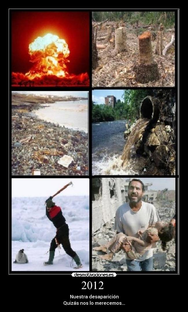 2012 - Nuestra desaparición
Quizás nos lo merecemos...