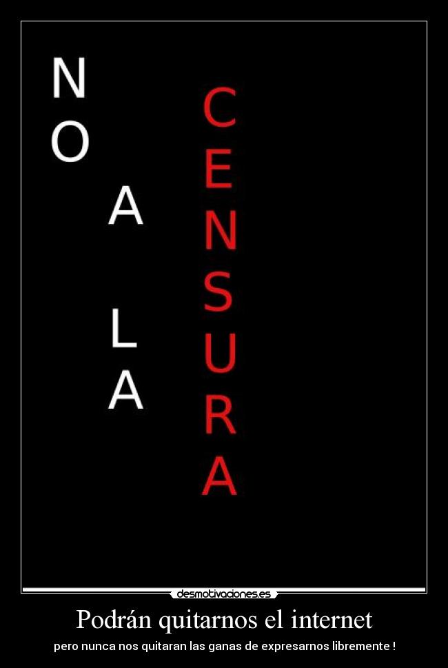 Podrán quitarnos el internet - pero nunca nos quitaran las ganas de expresarnos libremente !