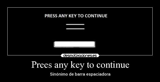 Prees any key to continue - Sinónimo de barra espaciadora