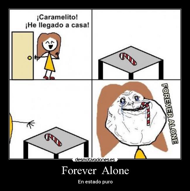 Forever Alone - En estado puro