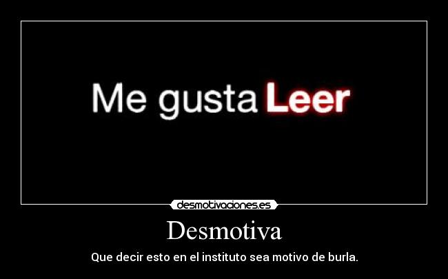 Desmotiva - Que decir esto en el instituto sea motivo de burla.