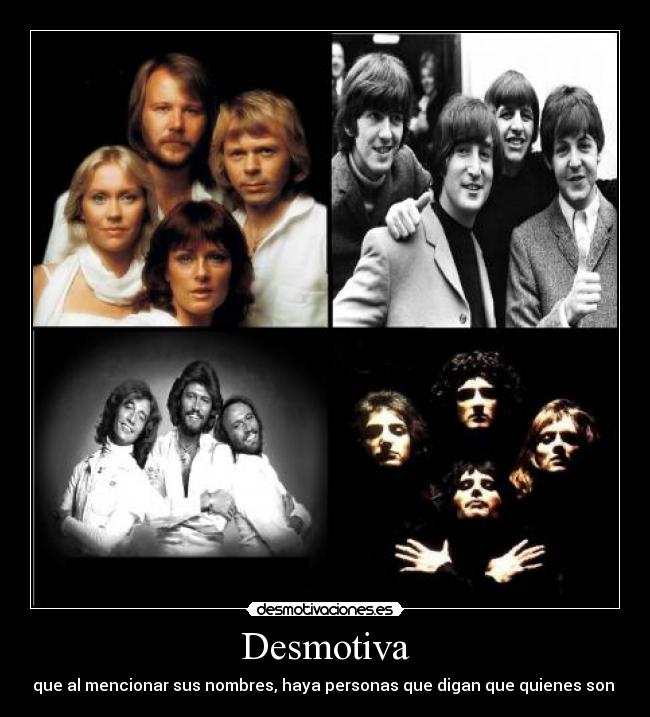 Desmotiva - que al mencionar sus nombres, haya personas que digan que quienes son