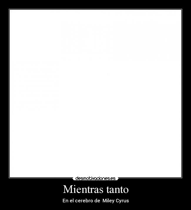 Mientras tanto - En el cerebro de Miley Cyrus