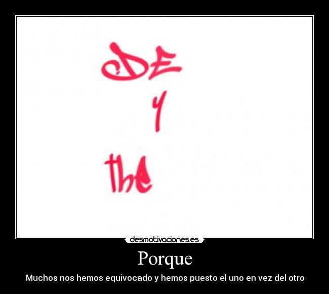 Porque - Muchos nos hemos equivocado y hemos puesto el uno en vez del otro