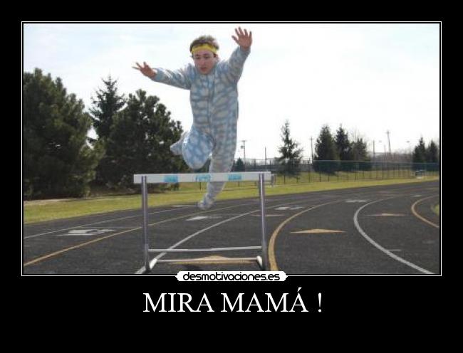 MIRA MAMÁ ! -