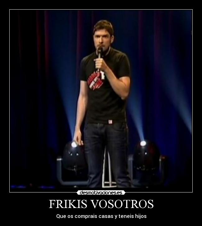 FRIKIS VOSOTROS -