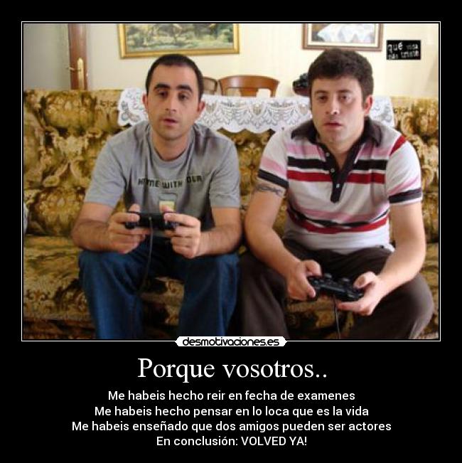 Porque vosotros.. -
