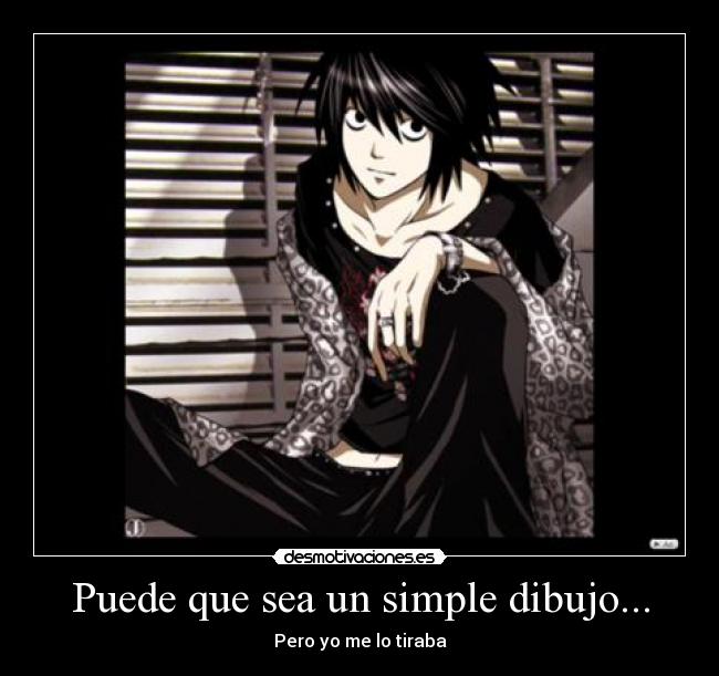 Puede que sea un simple dibujo... - Pero yo me lo tiraba