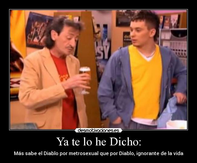 Ya te lo he Dicho: -