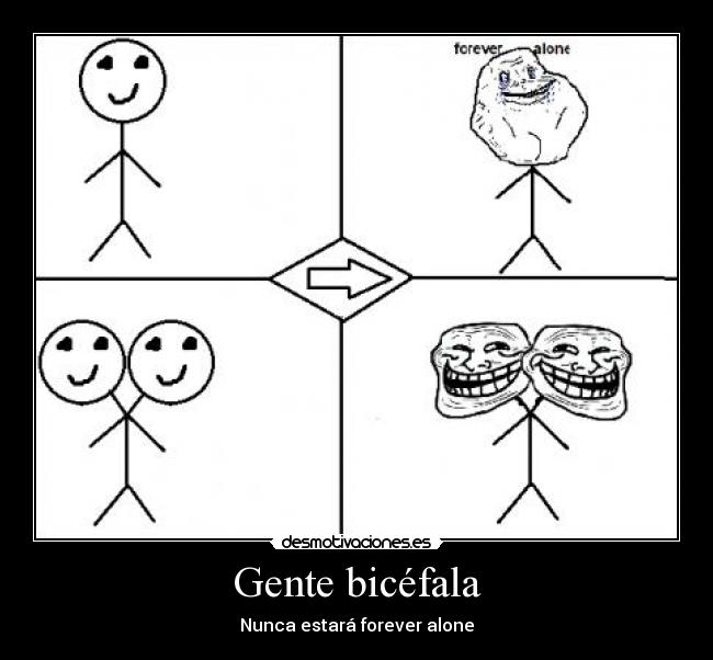 Gente bicéfala - Nunca estará forever alone