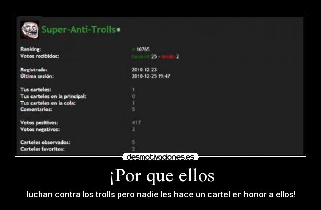 ¡Por que ellos - luchan contra los trolls pero nadie les hace un cartel en honor a ellos!