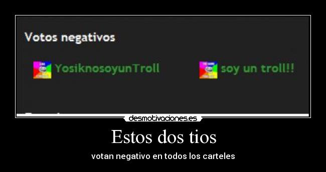 Estos dos tios - votan negativo en todos los carteles