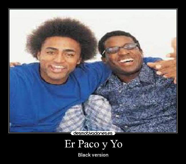Er Paco y Yo -