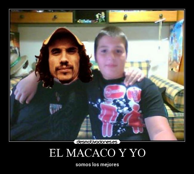 EL MACACO Y YO - somos los mejores