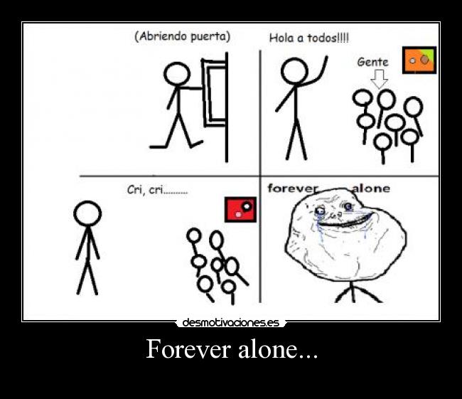 Forever alone... -